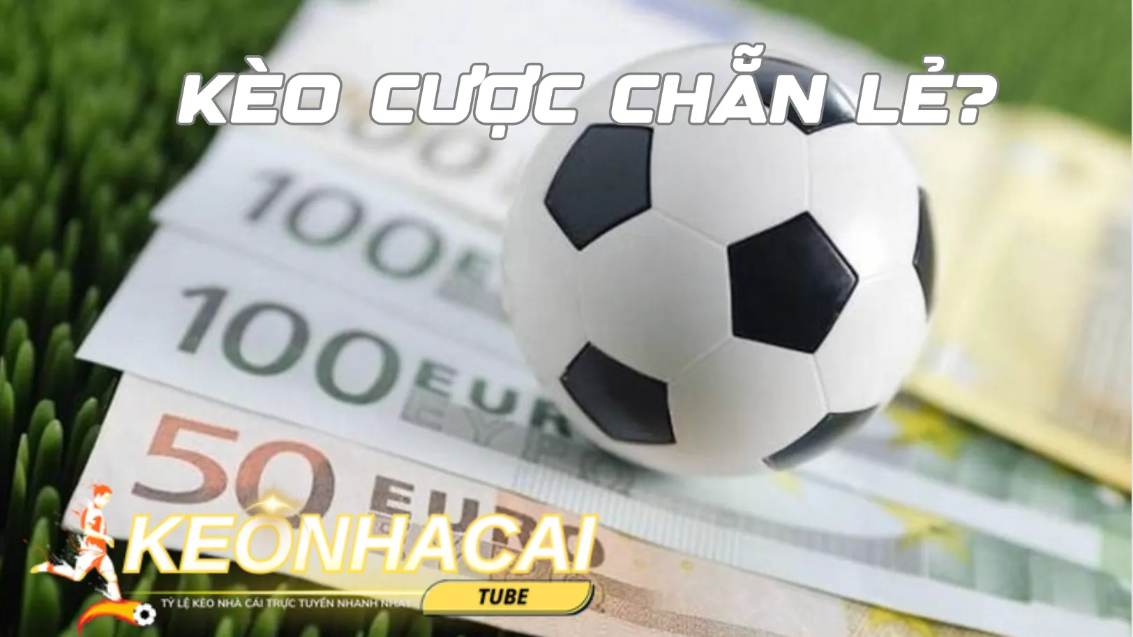 Kèo chẵn lẻ trong bóng đá là dự đoán tổng số bàn thắng chẵn hay lẻ