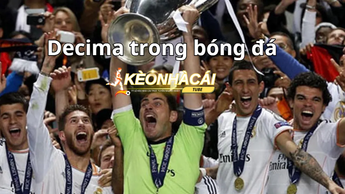 Decima trong bóng đá vừa là giấc mơ vừa là nỗi ám ảnh