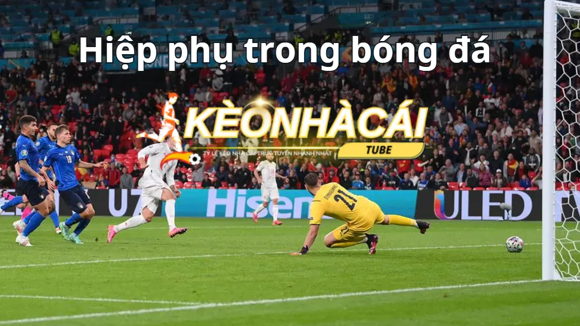 Hiệp phụ trong bóng đá diễn ra trong bao lâu?