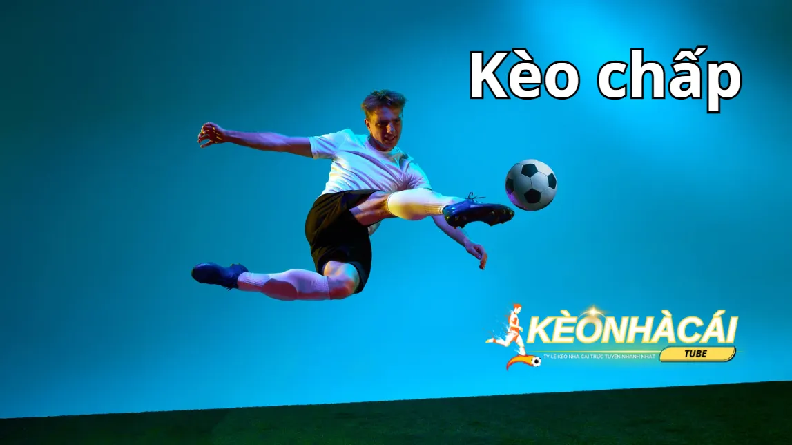 Hiểu kèo chấp là gì cùng kinh nghiệm để cá cược thành công