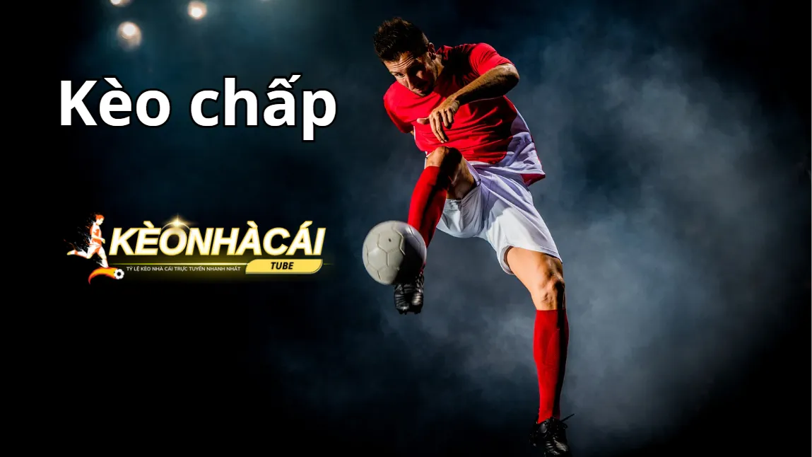 Kèo chấp là hình thức cá cược cơ bản trong cá độ bóng đá