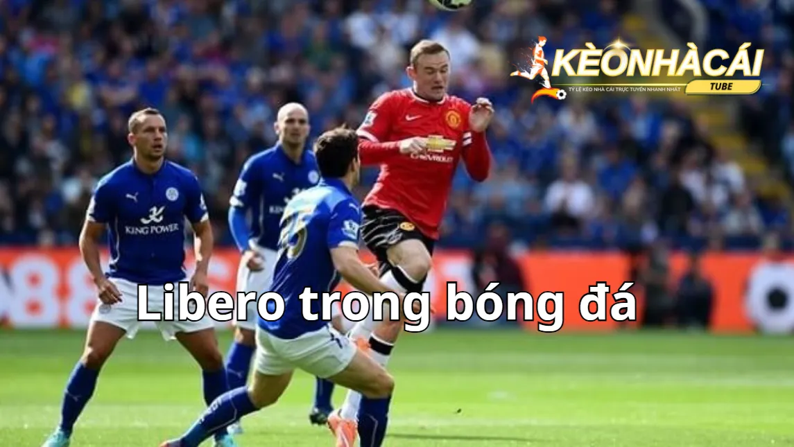 Điều đặc biệt của vị trí Libero trong bóng đá 11 người