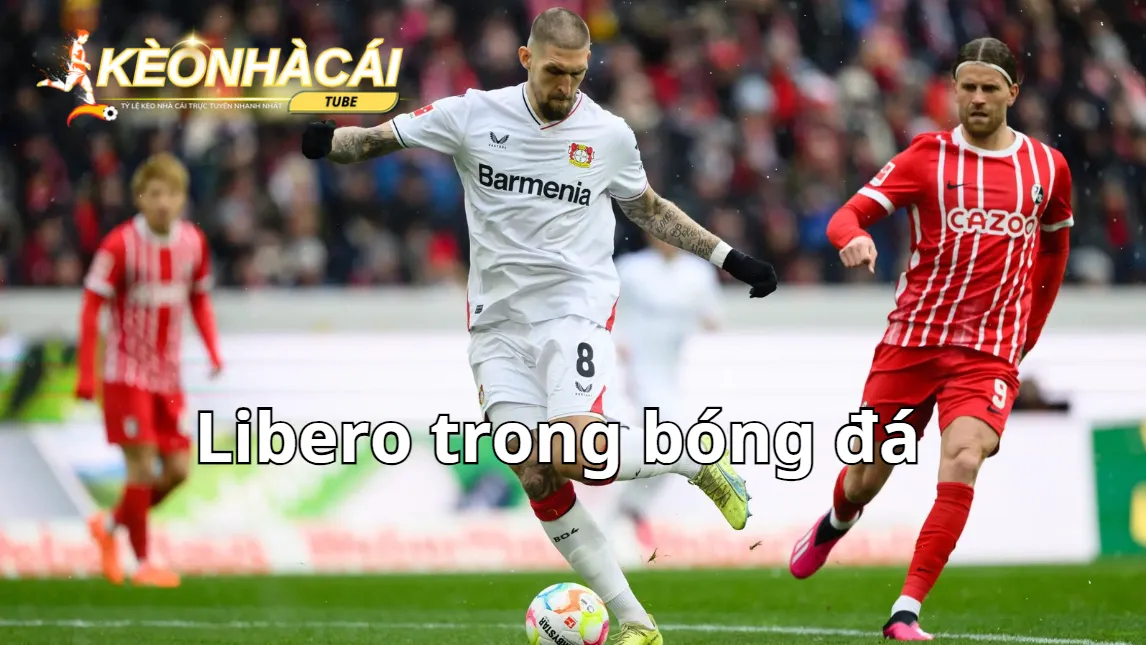 Libero trong bóng đá là gì? Là một bet thủ bạn nên tìm hiểu đến