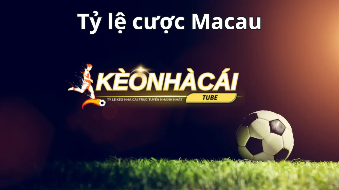 Lợi ích bất ngờ khi tham gia tỷ lệ kèo Macau